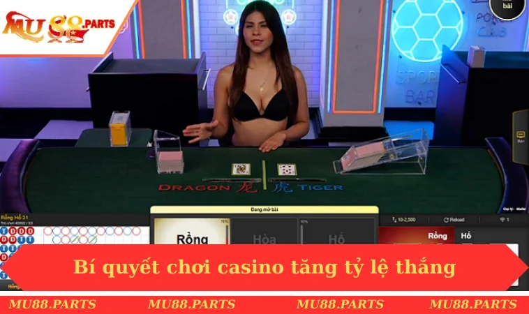 Casino MU88 3 Bí quyết chơi casino tăng tỷ lệ thắng