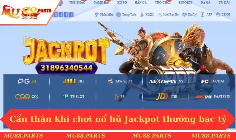 Cẩn thận khi chơi nổ hũ Jackpot thưởng bạc tỷ