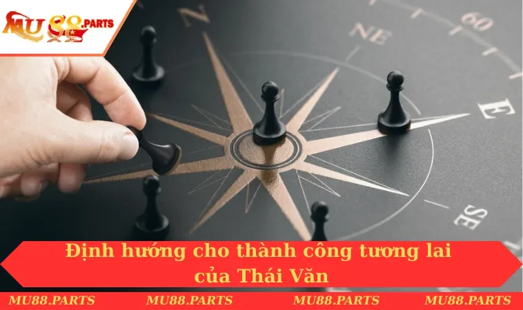Định hướng cho thành công tương lai của Thái Văn