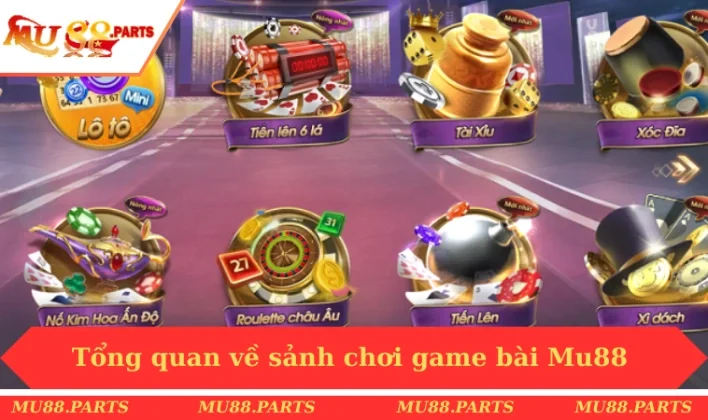 Game bài MU88 1 Tổng quan về sảnh chơi game bài Mu88